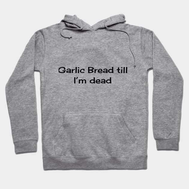 Garlic Bread till I'm Dead Hoodie by TeeGeek Boutique